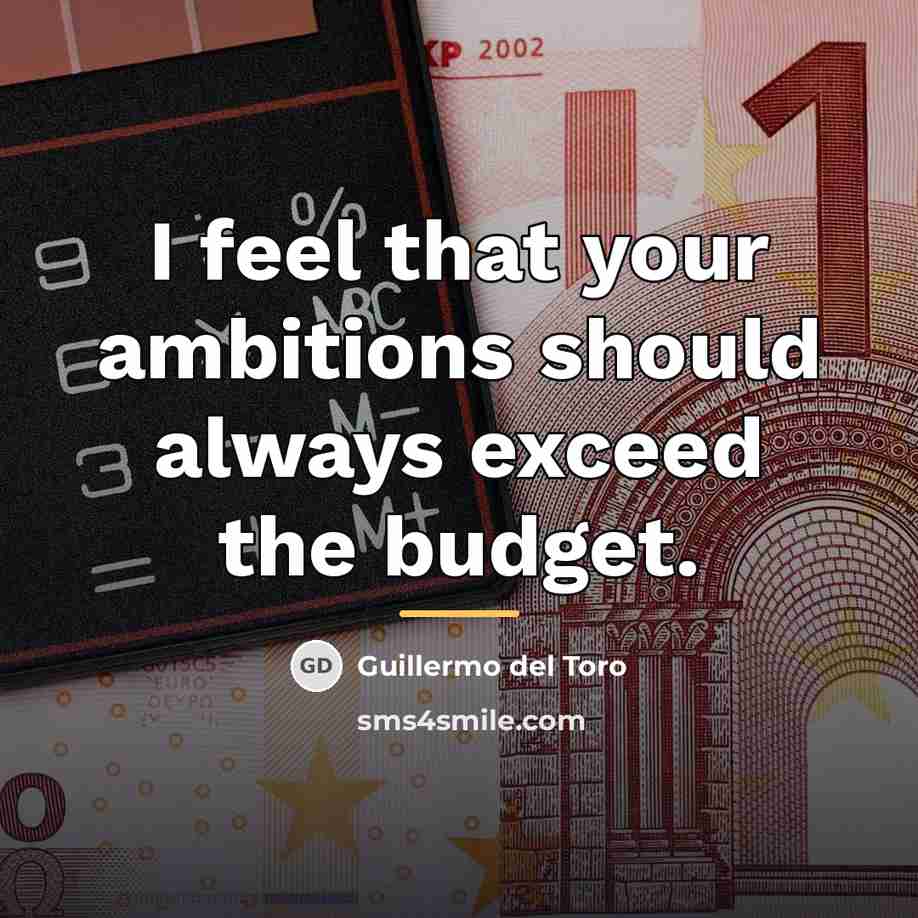 “I feel that your ambitions should always exceed the budget.…” quote by Guillermo del Toro