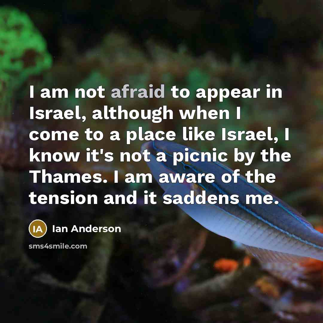 “I am not afraid to appear in Israel, although when…” quote by Ian Anderson
