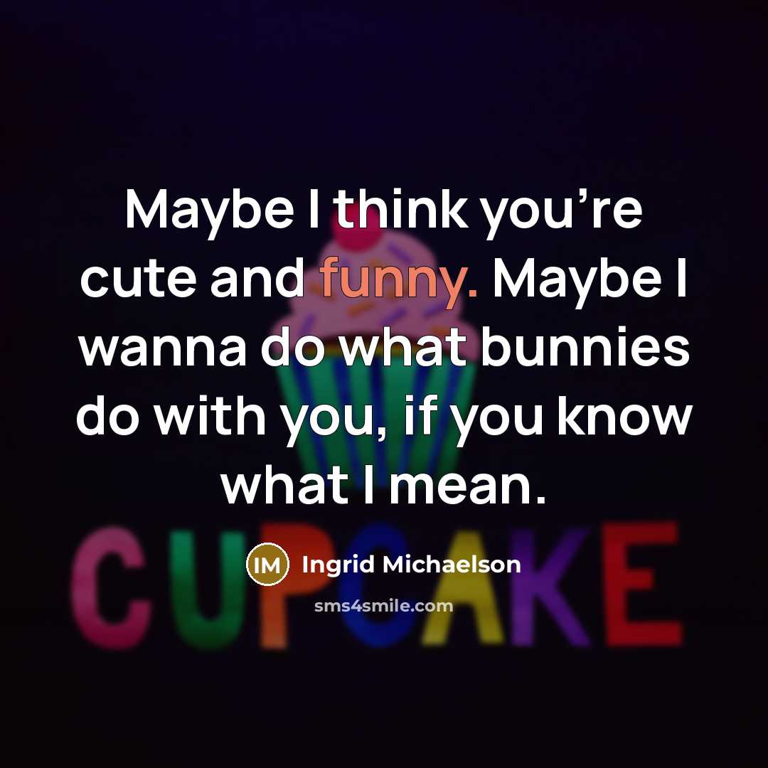 “Maybe I think you're cute and funny. Maybe I wanna…” quote by Ingrid Michaelson