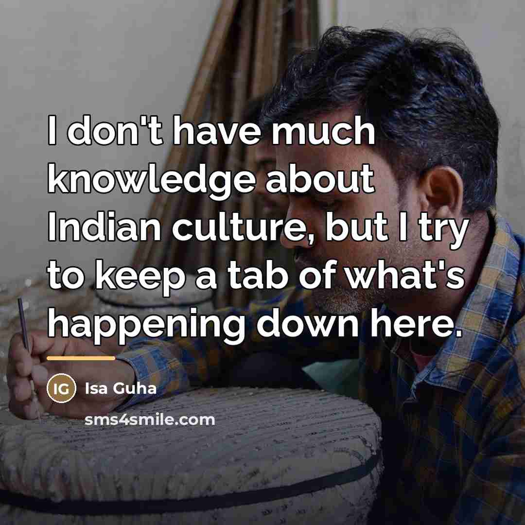 “I don't have much knowledge about Indian culture, but I…” quote by Isa Guha