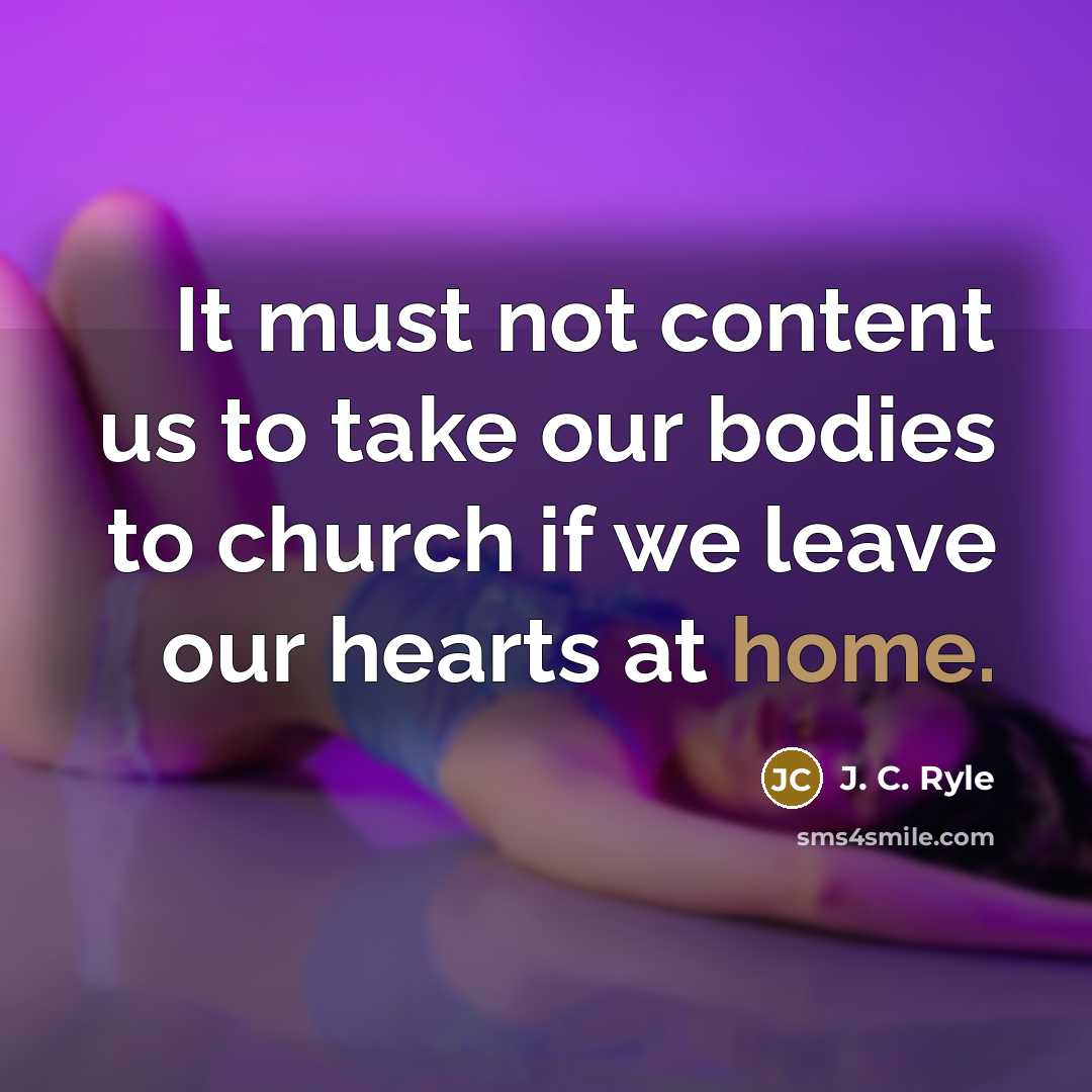 “It must not content us to take our bodies to…” quote by J. C. Ryle