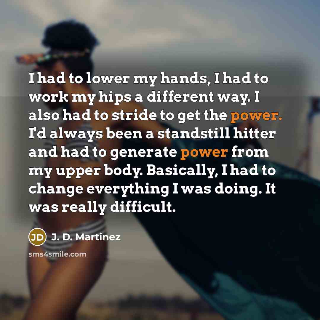 “I had to lower my hands, I had to work…” quote by J. D. Martinez
