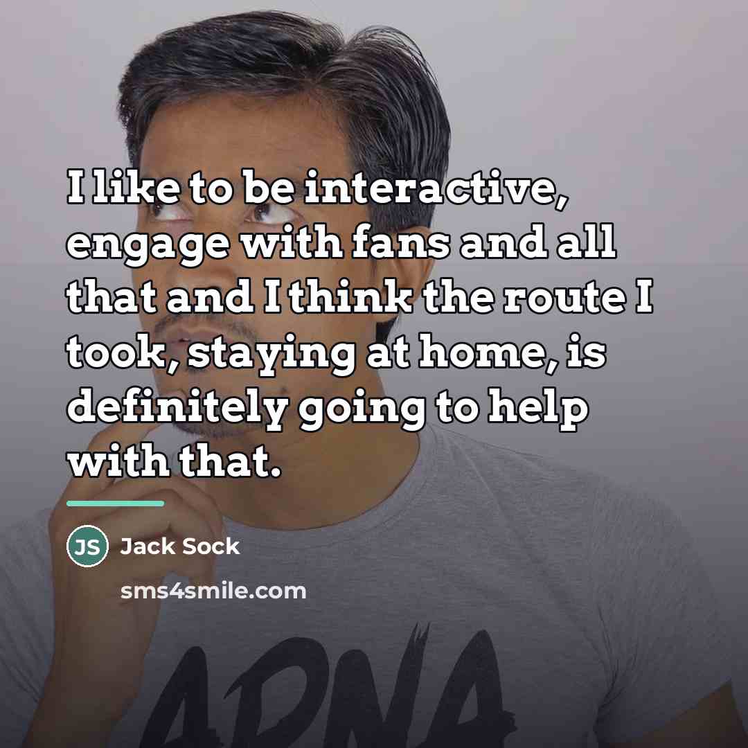 “I like to be interactive, engage with fans and all…” quote by Jack Sock