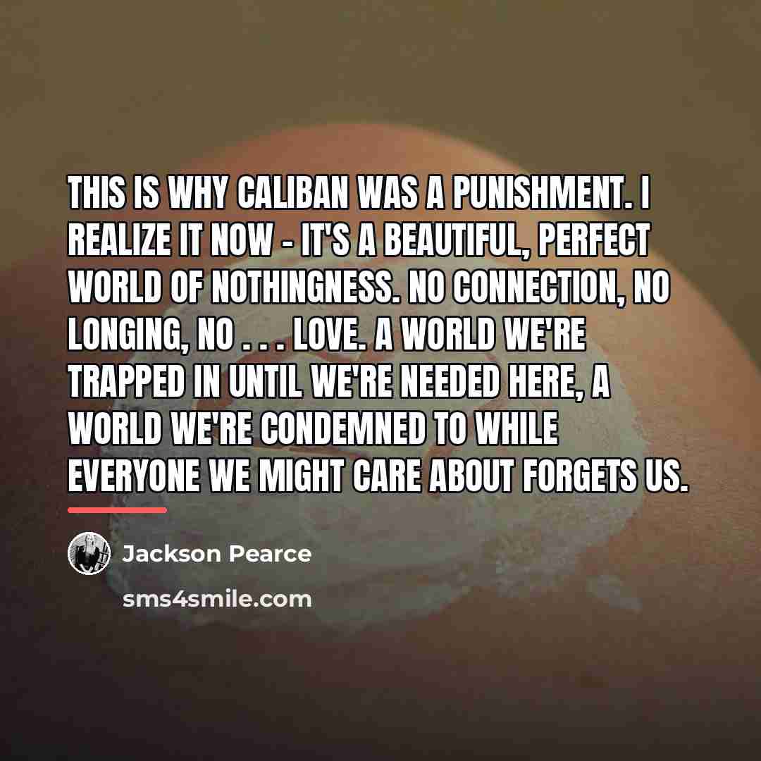 “This is why Caliban was a punishment. I realize it…” quote by Jackson Pearce