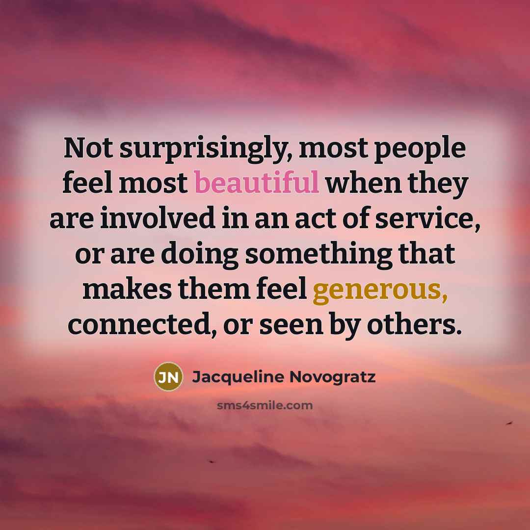 “Not surprisingly, most people feel most beautiful when they are…” quote by Jacqueline Novogratz