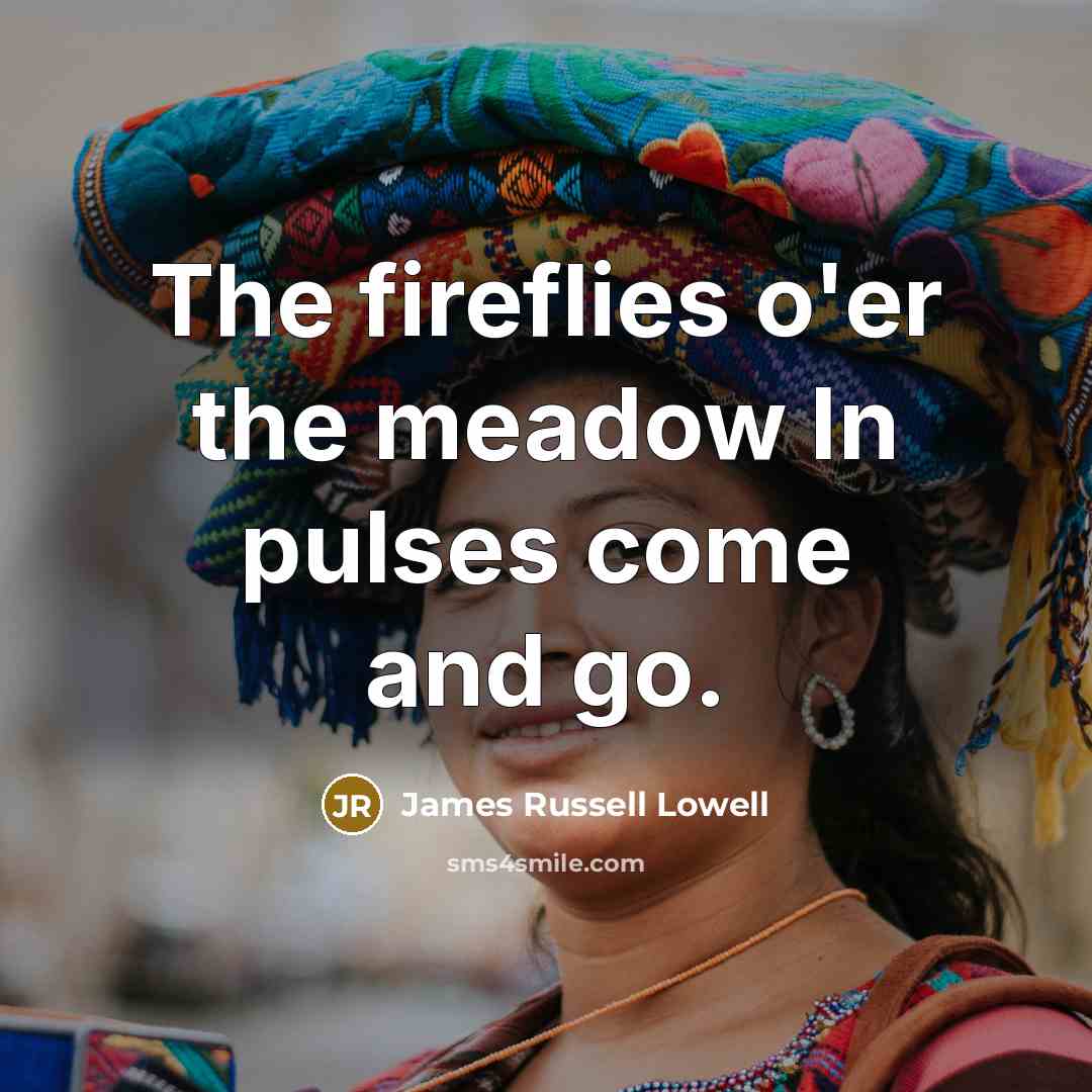 “The fireflies o'er the meadow In pulses come and go.…” quote by James Russell Lowell