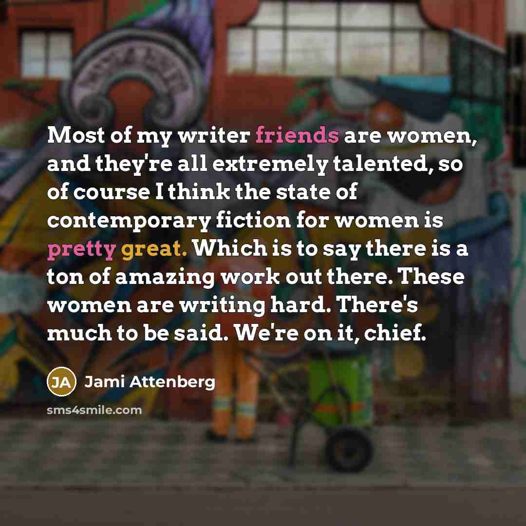 “Most of my writer friends are women, and they're all…” quote by Jami Attenberg