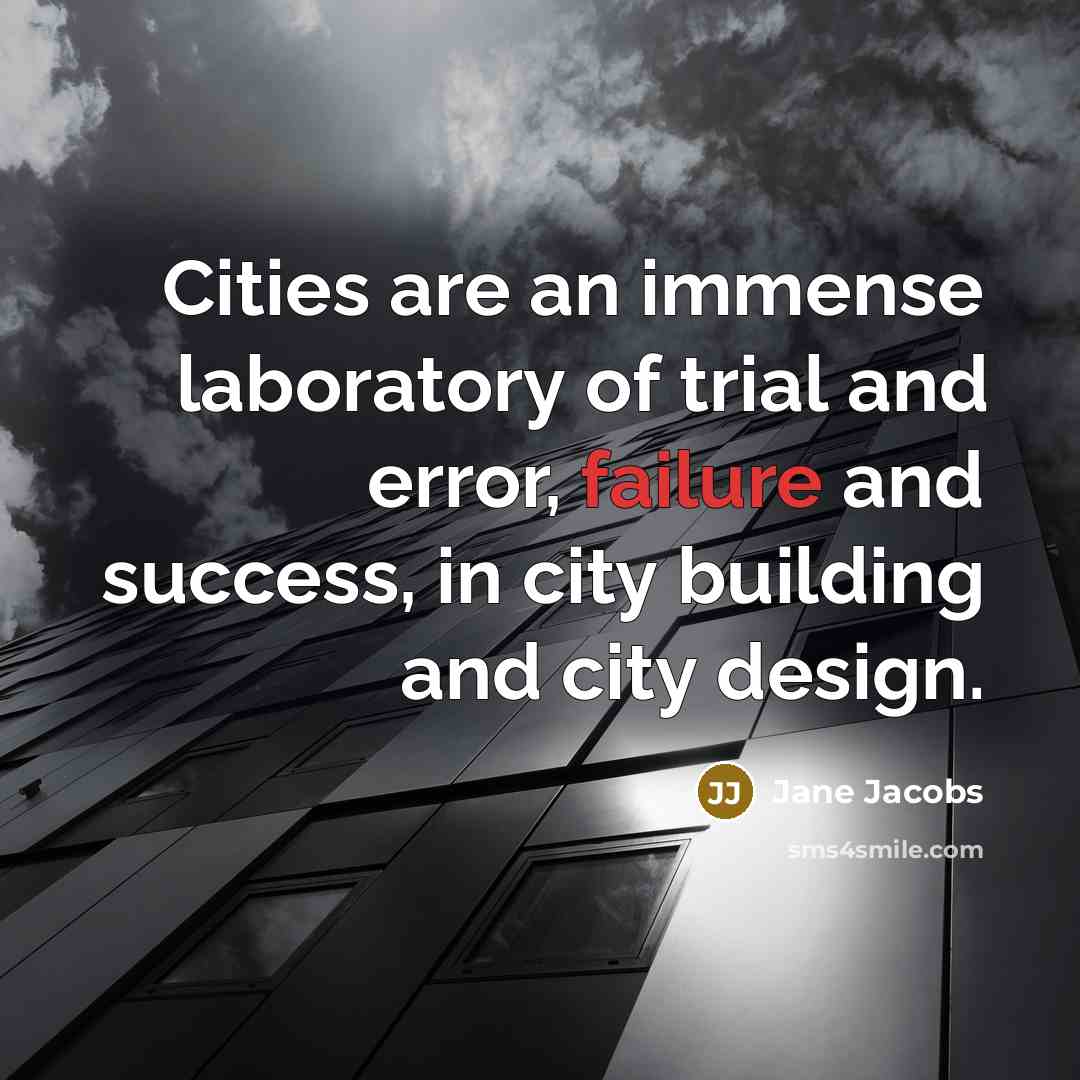 “Cities are an immense laboratory of trial and error, failure…” quote by Jane Jacobs