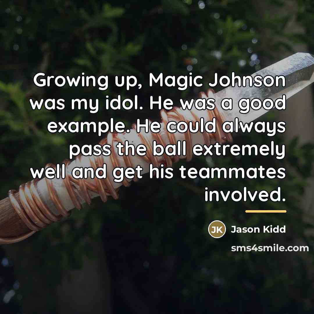 “Growing up, Magic Johnson was my idol. He was a…” quote by Jason Kidd
