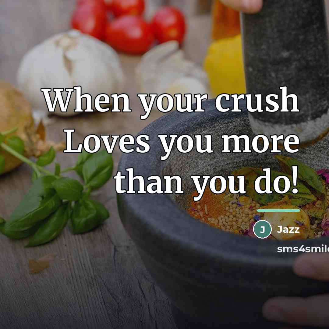 “When your crush Loves you more than you do!…” quote by Jazz