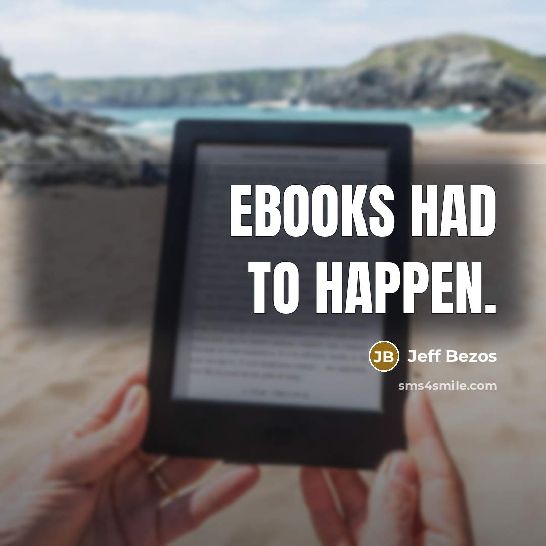 “Ebooks had to happen.…” quote by Jeff Bezos