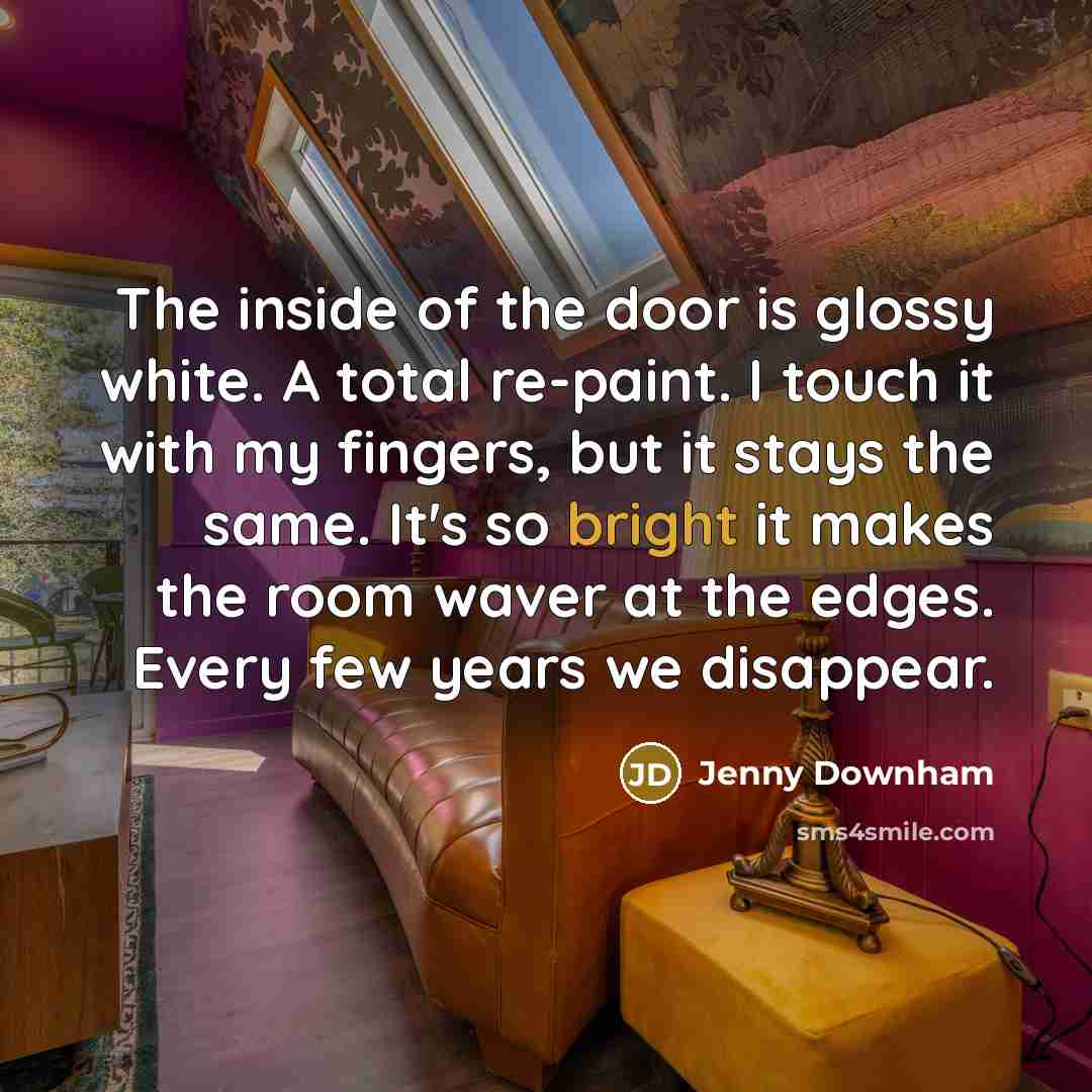 “The inside of the door is glossy white. A total…” quote by Jenny Downham