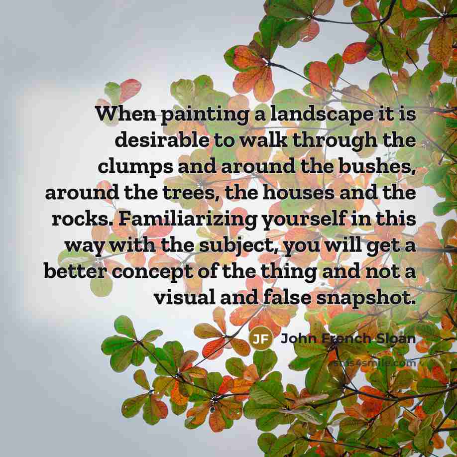 “When painting a landscape it is desirable to walk through…” quote by John French Sloan