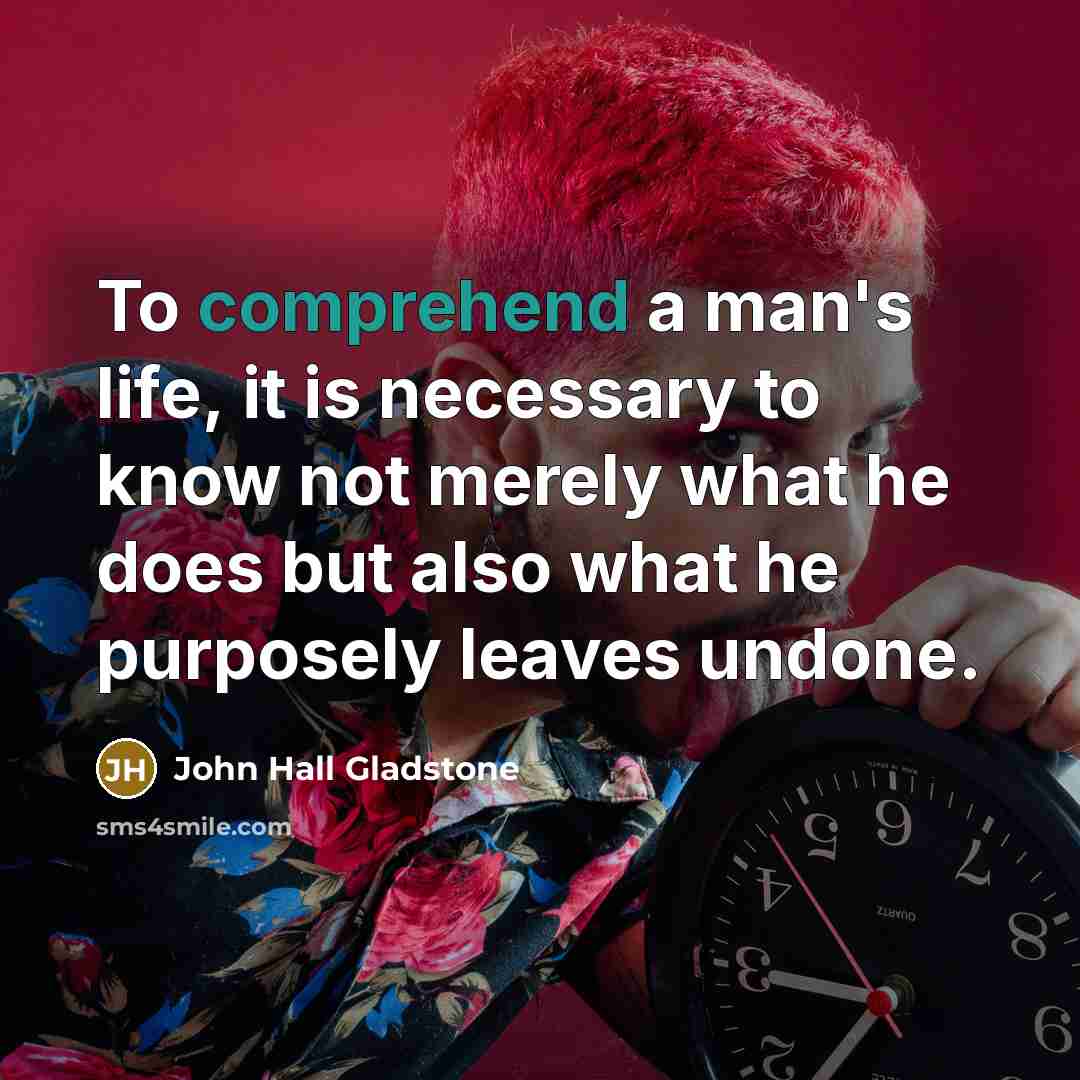“To comprehend a man's life, it is necessary to know…” quote by John Hall Gladstone