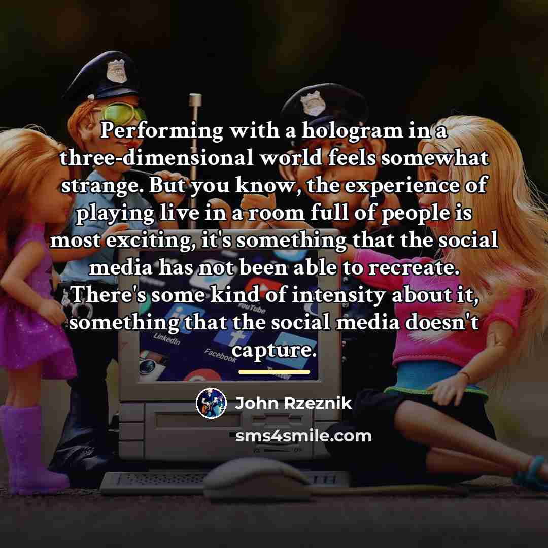 “Performing with a hologram in a three-dimensional world feels somewhat…” quote by John Rzeznik