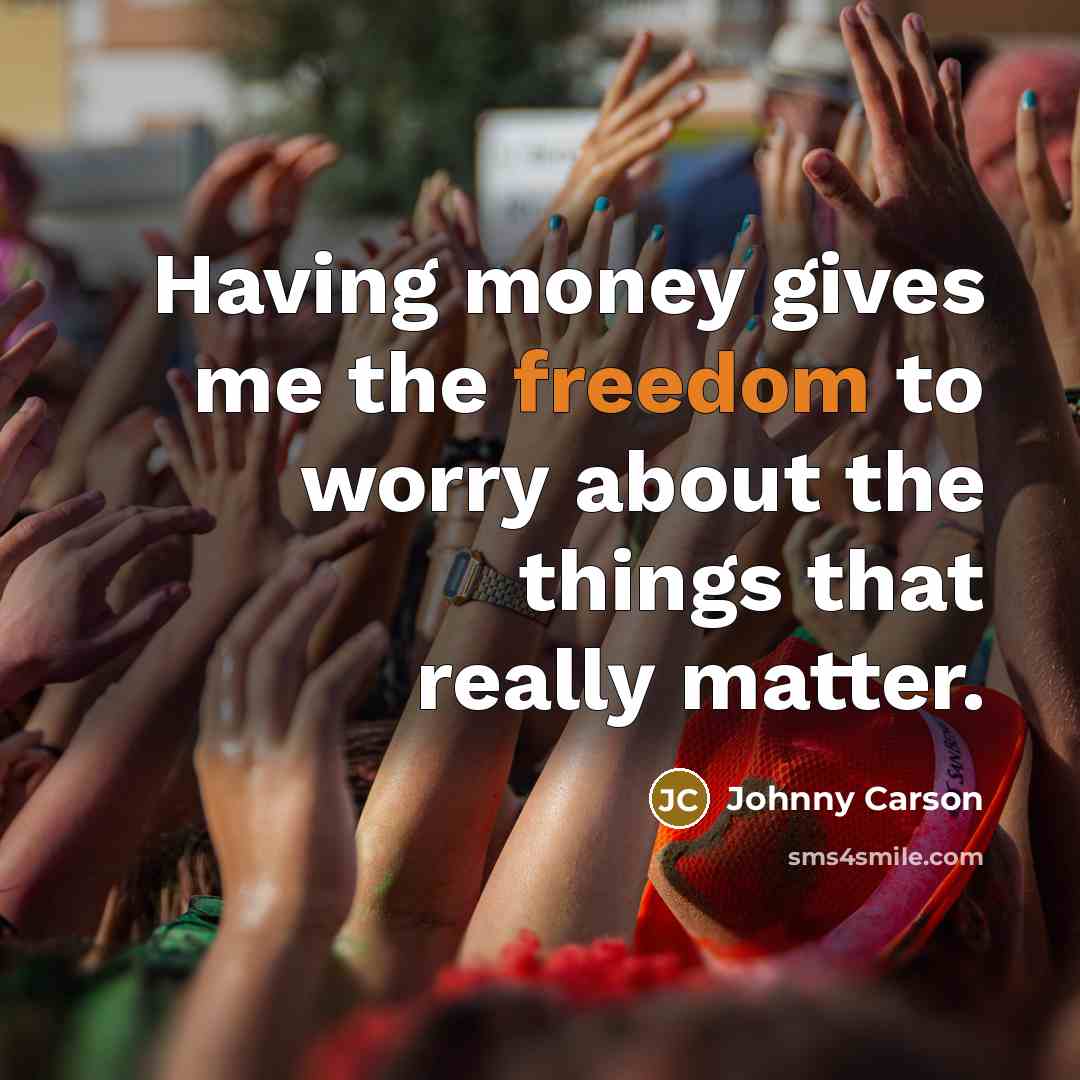 “Having money gives me the freedom to worry about the…” quote by Johnny Carson