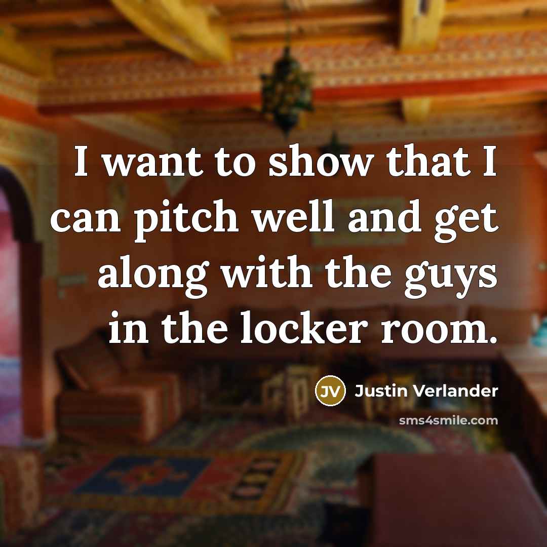 “I want to show that I can pitch well and…” quote by Justin Verlander