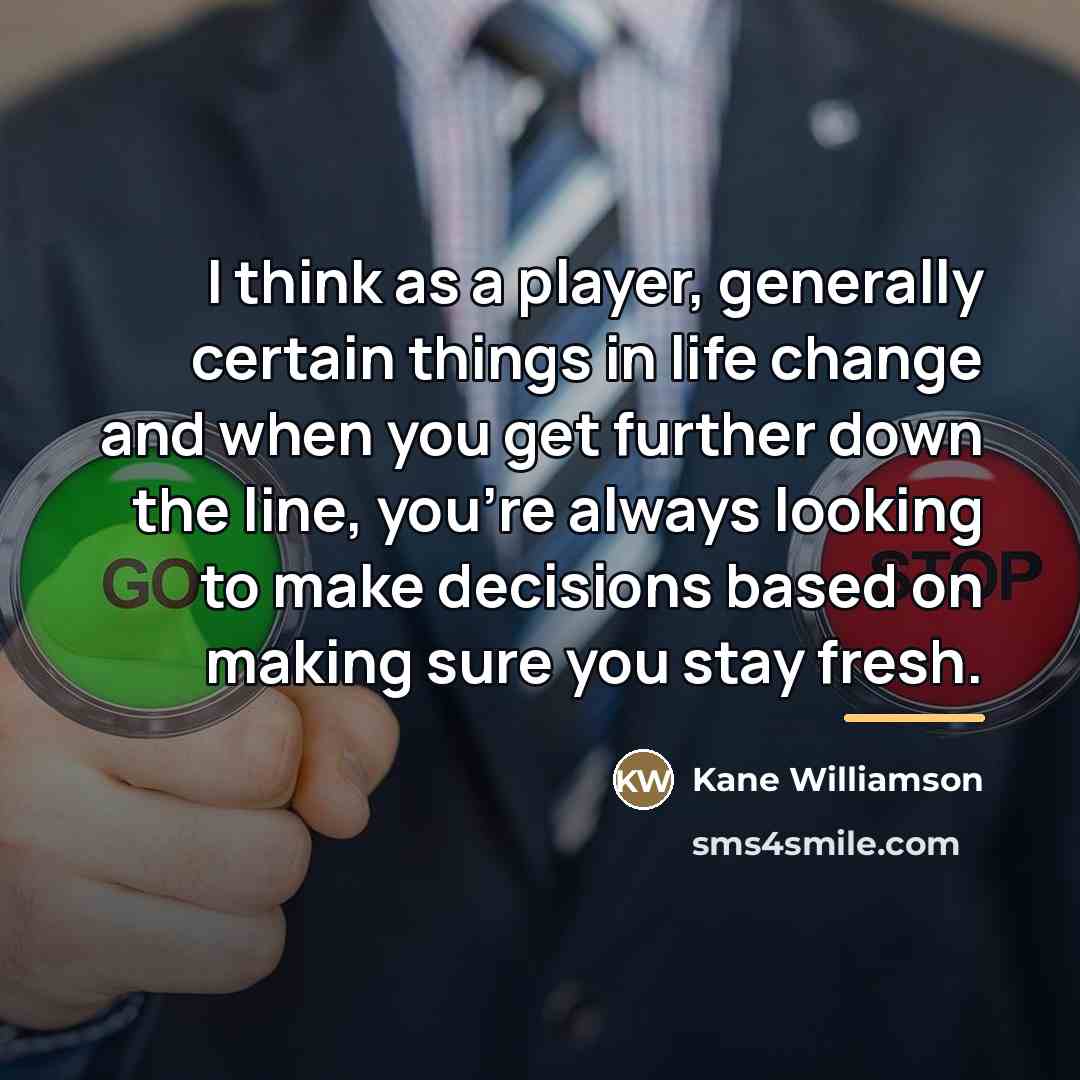 “I think as a player, generally certain things in life…” quote by Kane Williamson