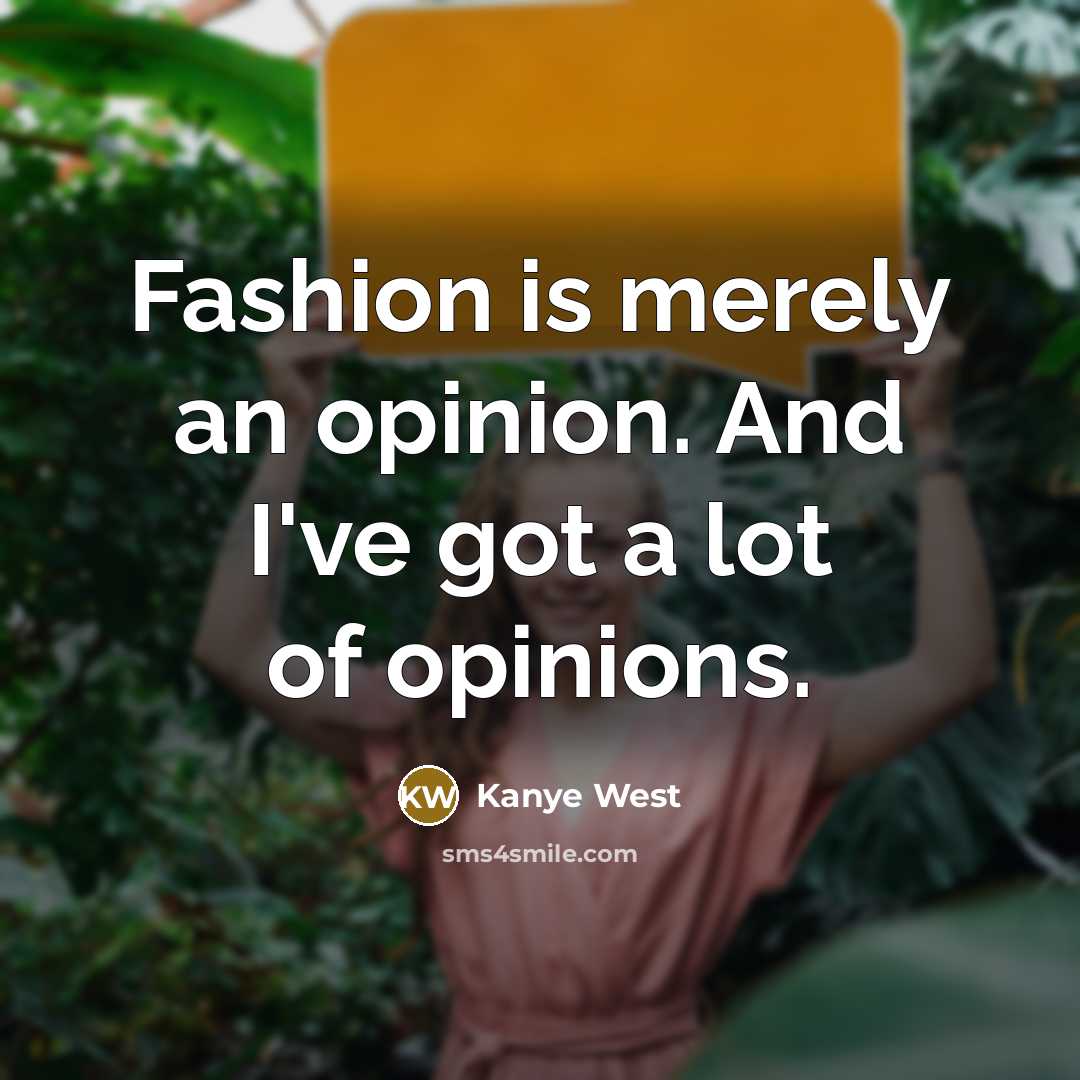 “Fashion is merely an opinion. And I've got a lot…” quote by Kanye West