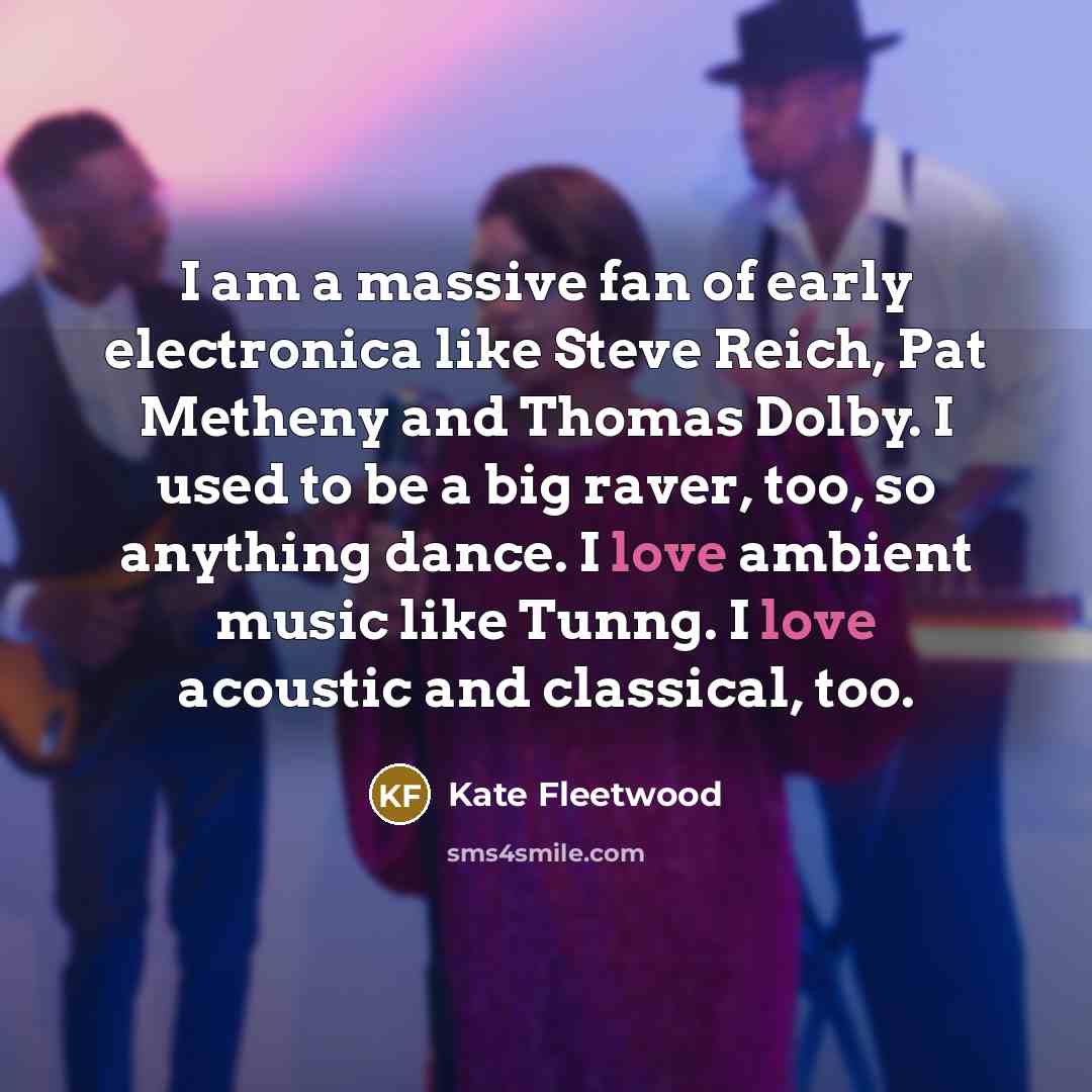 “I am a massive fan of early electronica like Steve…” quote by Kate Fleetwood