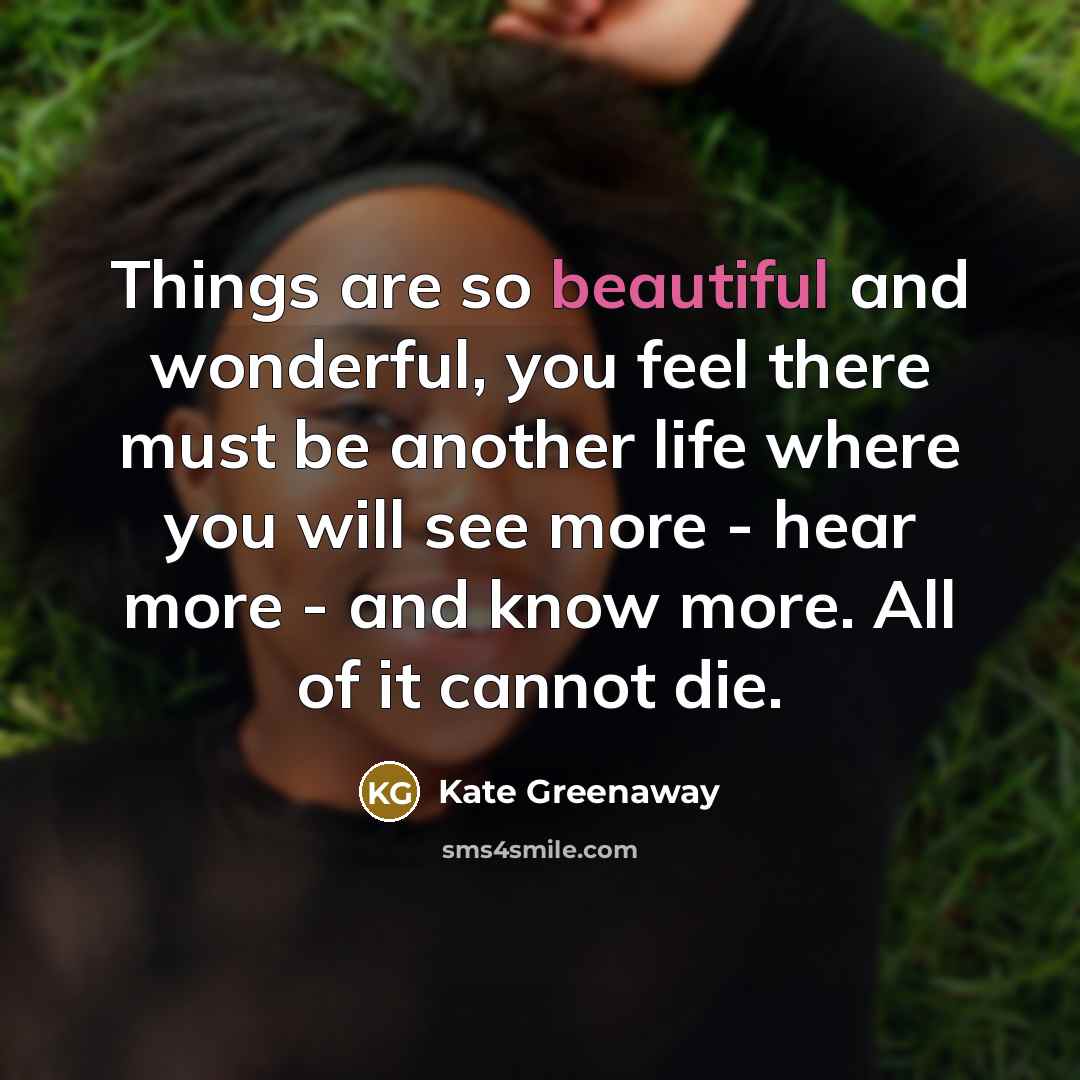 “Things are so beautiful and wonderful, you feel there must…” quote by Kate Greenaway