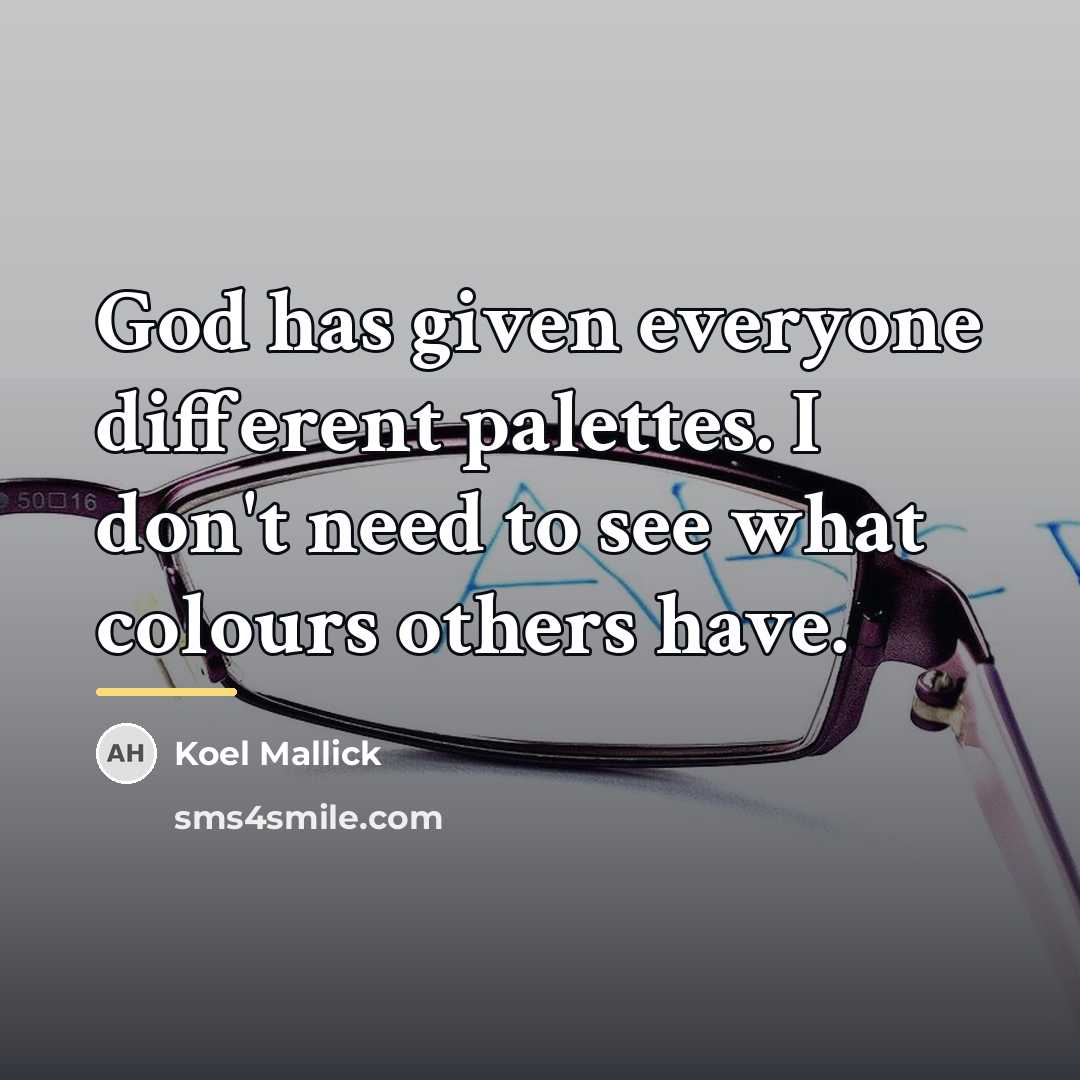 “God has given everyone different palettes. I don't need to…” quote by Koel Mallick