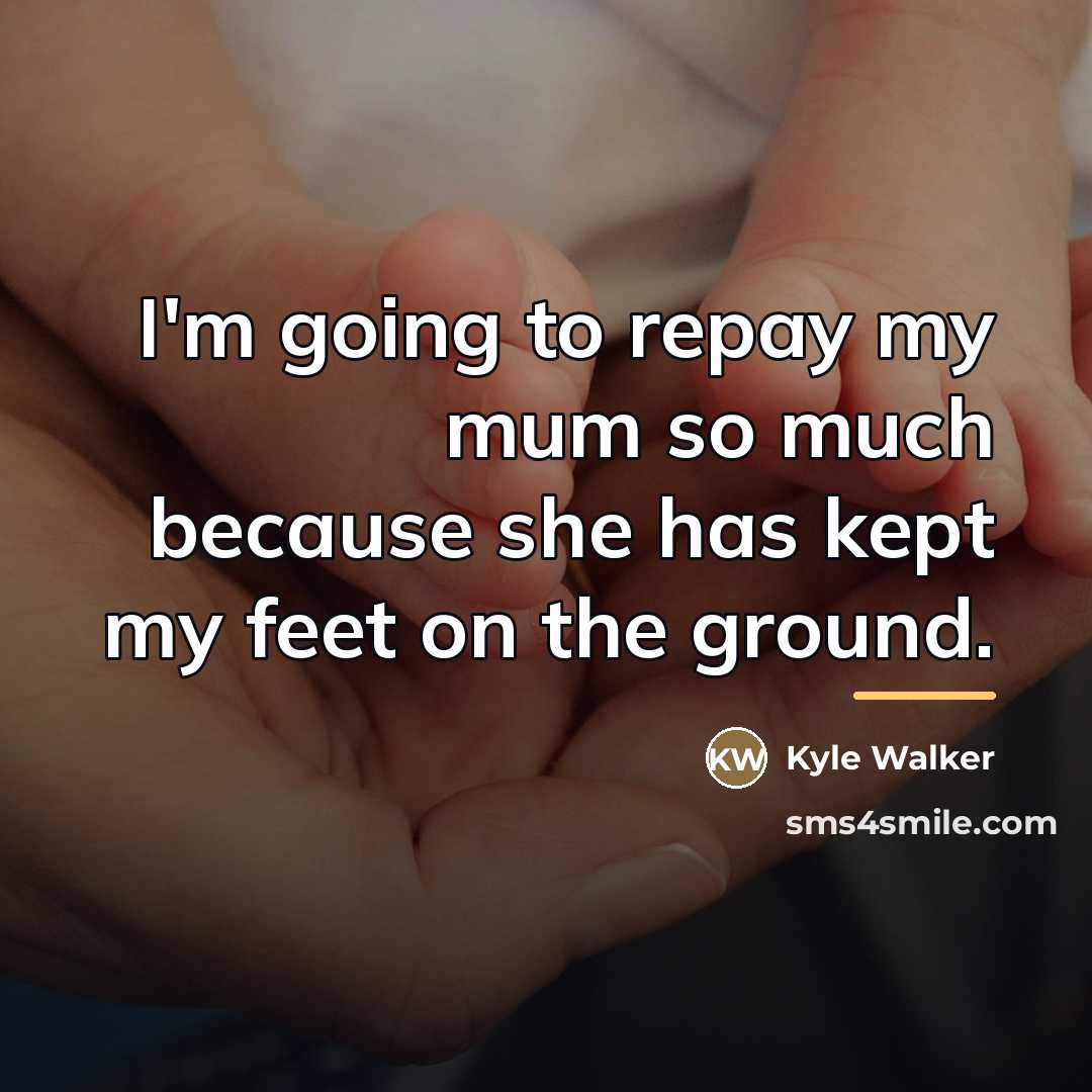 “I'm going to repay my mum so much because she…” quote by Kyle Walker