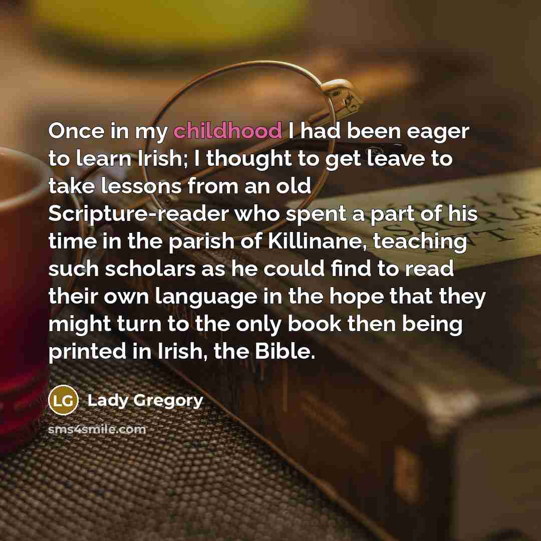 “Once in my childhood I had been eager to learn…” quote by Lady Gregory