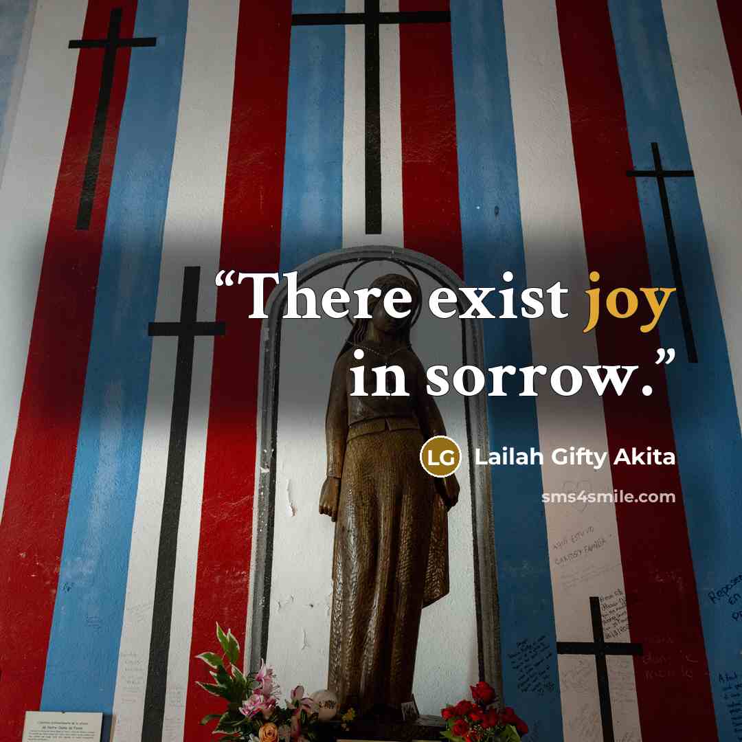 “There exist joy in sorrow.” quote by Lailah Gifty Akita