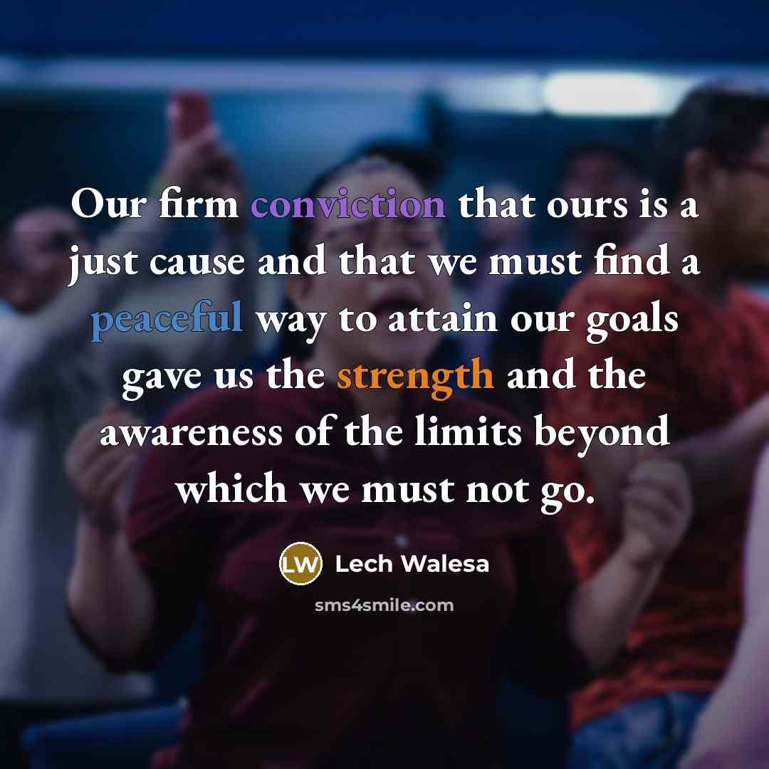 “Our firm conviction that ours is a just cause and…” quote by Lech Walesa