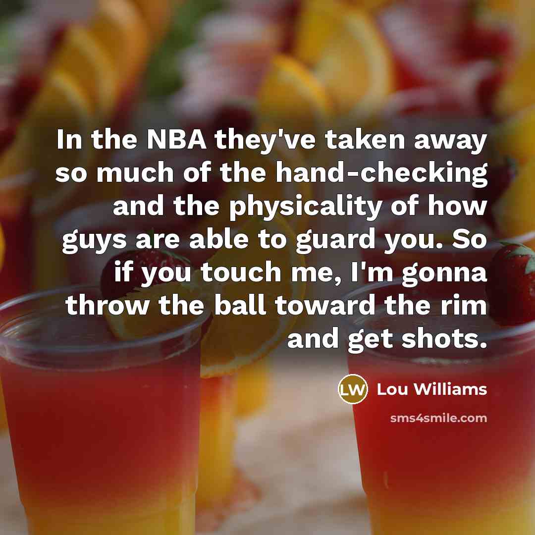 “In the NBA they've taken away so much of the…” quote by Lou Williams