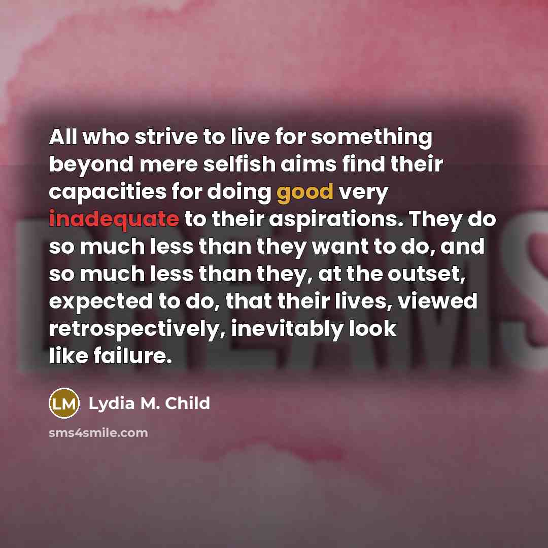 “All who strive to live for something beyond mere selfish…” quote by Lydia M. Child