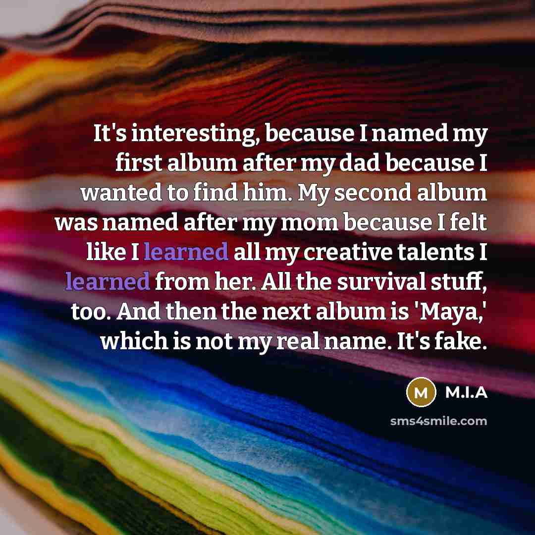 “It's interesting, because I named my first album after my…” quote by M.I.A