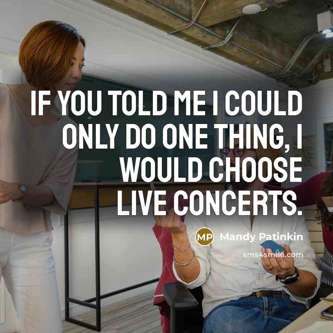“If you told me I could only do one thing, I would choose live concerts.” quote by Mandy Patinkin