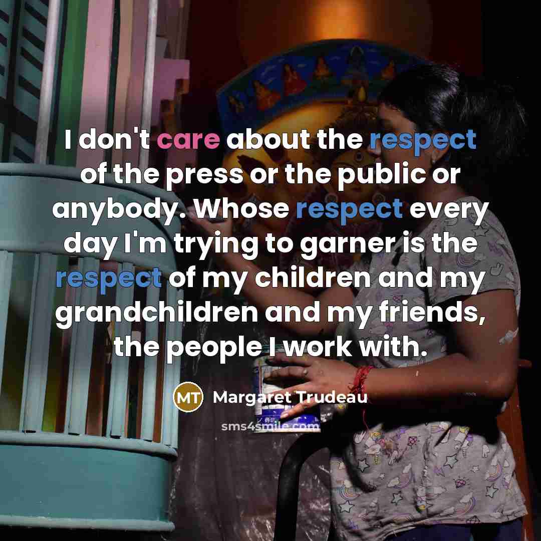 “I don't care about the respect of the press or…” quote by Margaret Trudeau