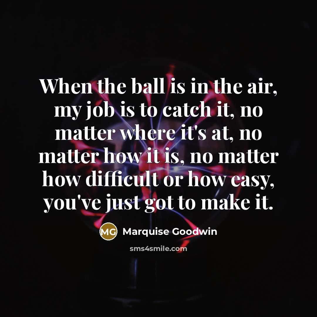 “When the ball is in the air, my job is…” quote by Marquise Goodwin