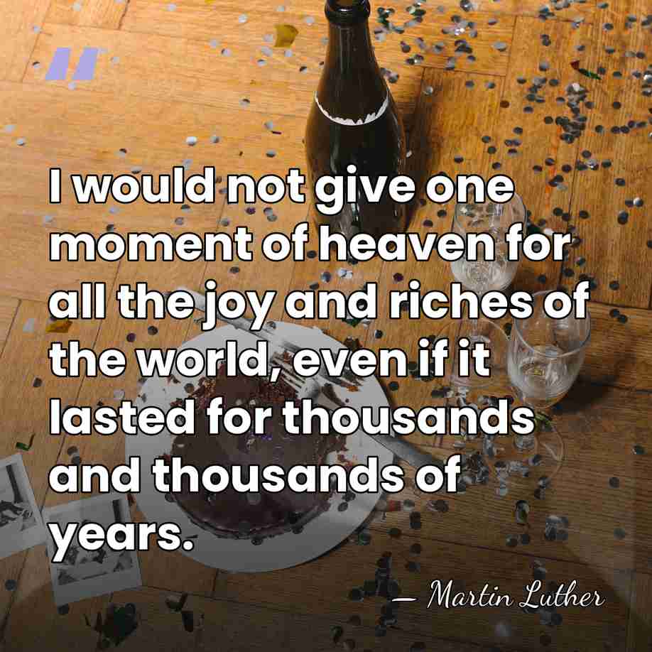 I would not give one moment of heaven for all the joy&hellip; - Martin Luther