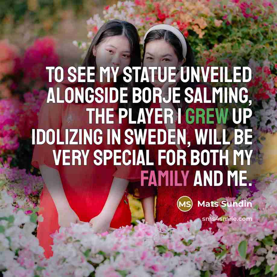 “To see my statue unveiled alongside Borje Salming, the player I grew up idolizing in Sweden, will be very special for both my family and me.” quote by Mats Sundin