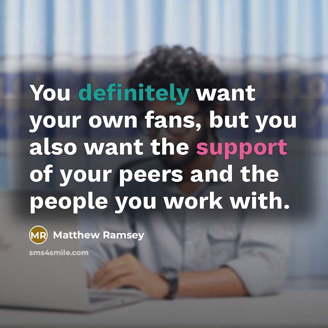 “You definitely want your own fans, but you also want…” quote by Matthew Ramsey