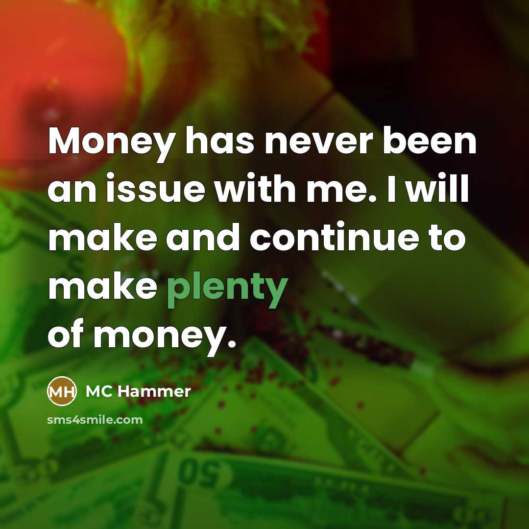“Money has never been an issue with me. I will…” quote by MC Hammer