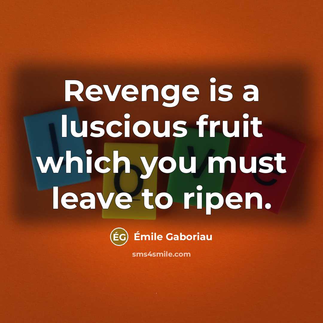 “Revenge is a luscious fruit which you must leave to…” quote by Emile Gaboriau