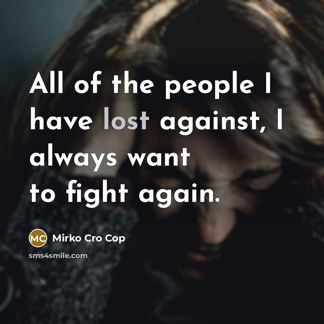 “All of the people I have lost against, I always…” quote by Mirko Cro Cop