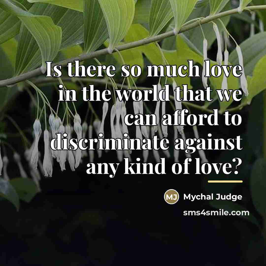 “Is there so much love in the world that we…” quote by Mychal Judge