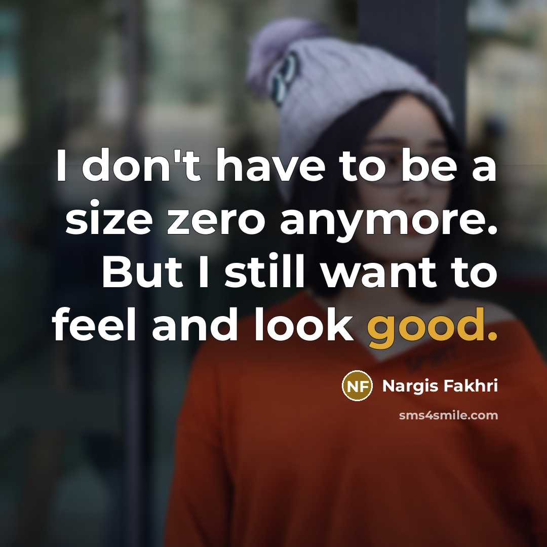 “I don't have to be a size zero anymore. But…” quote by Nargis Fakhri