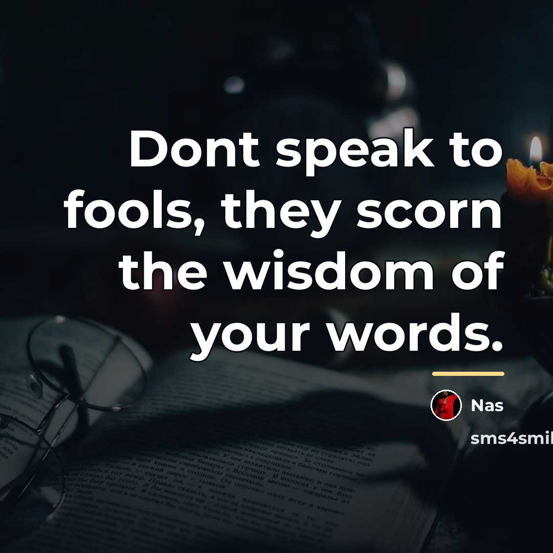 “Dont speak to fools, they scorn the wisdom of your…” quote by Nas