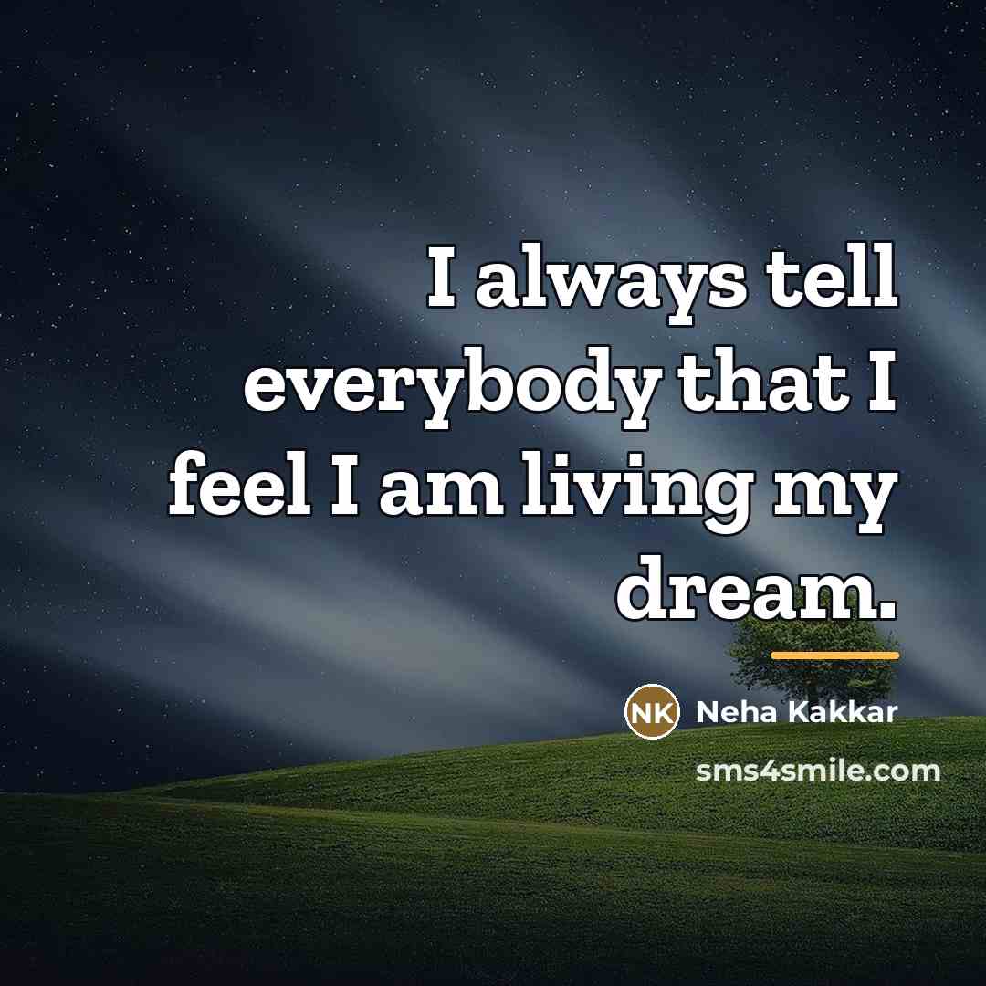“I always tell everybody that I feel I am living…” quote by Neha Kakkar