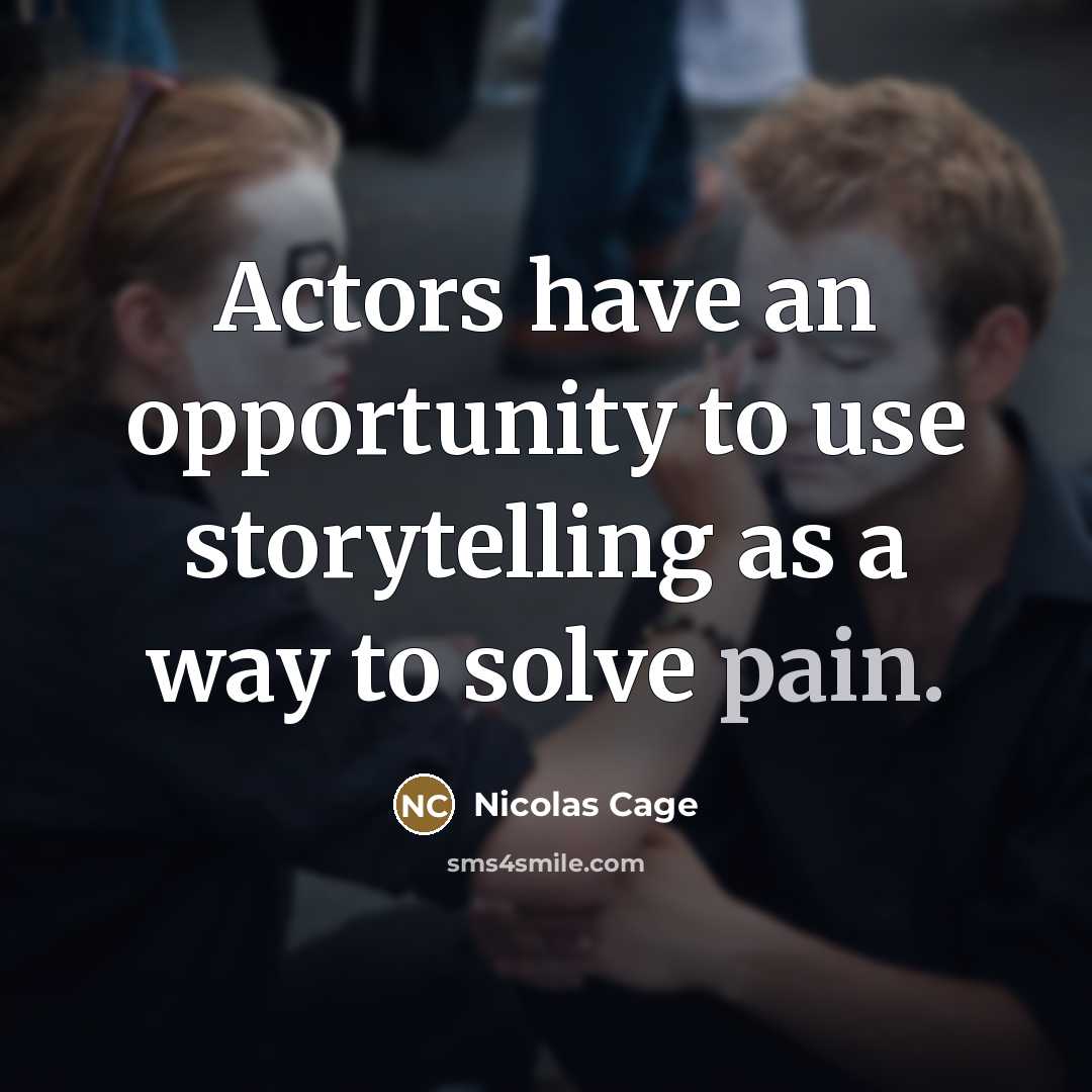 “Actors have an opportunity to use storytelling as a way…” quote by Nicolas Cage