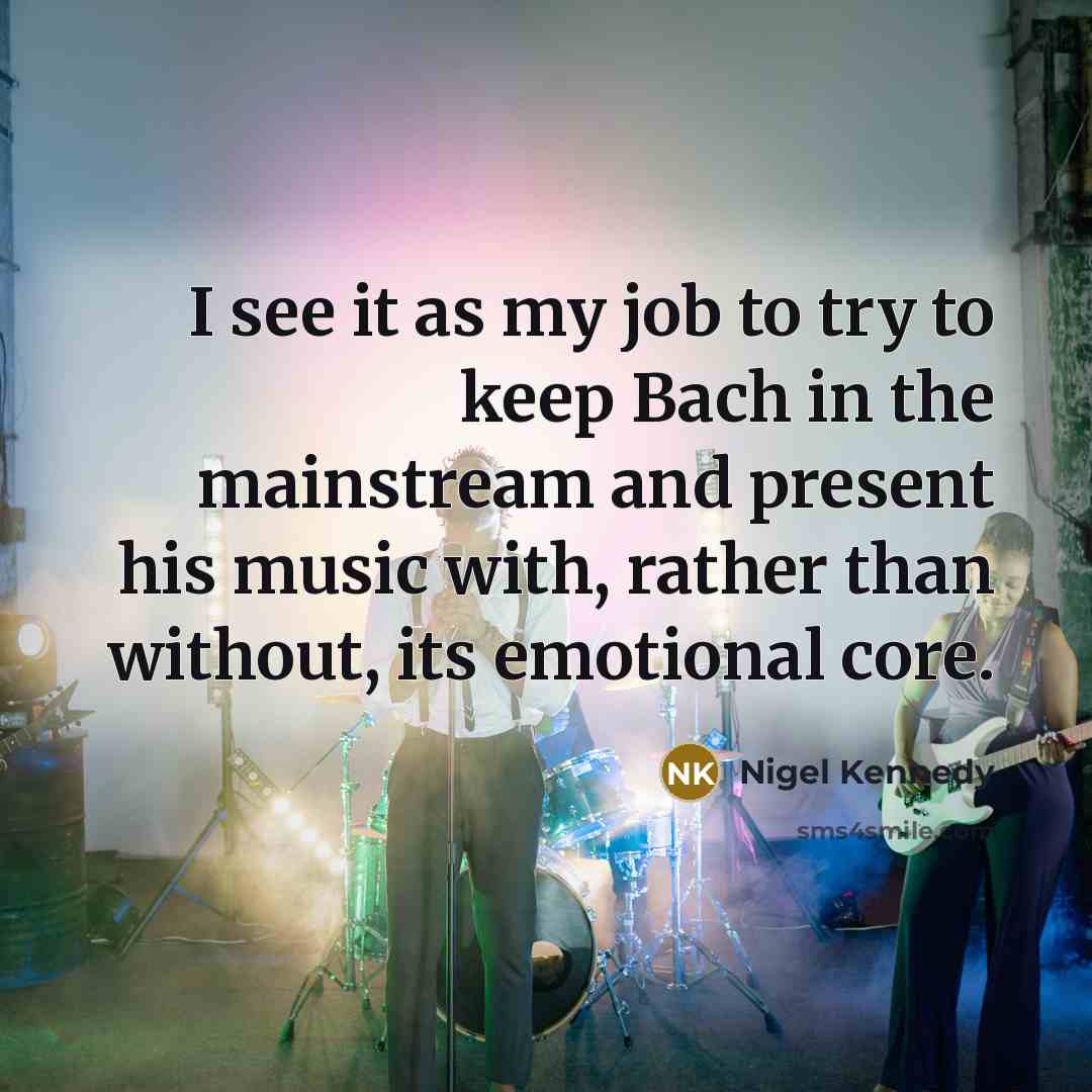 “I see it as my job to try to keep…” quote by Nigel Kennedy