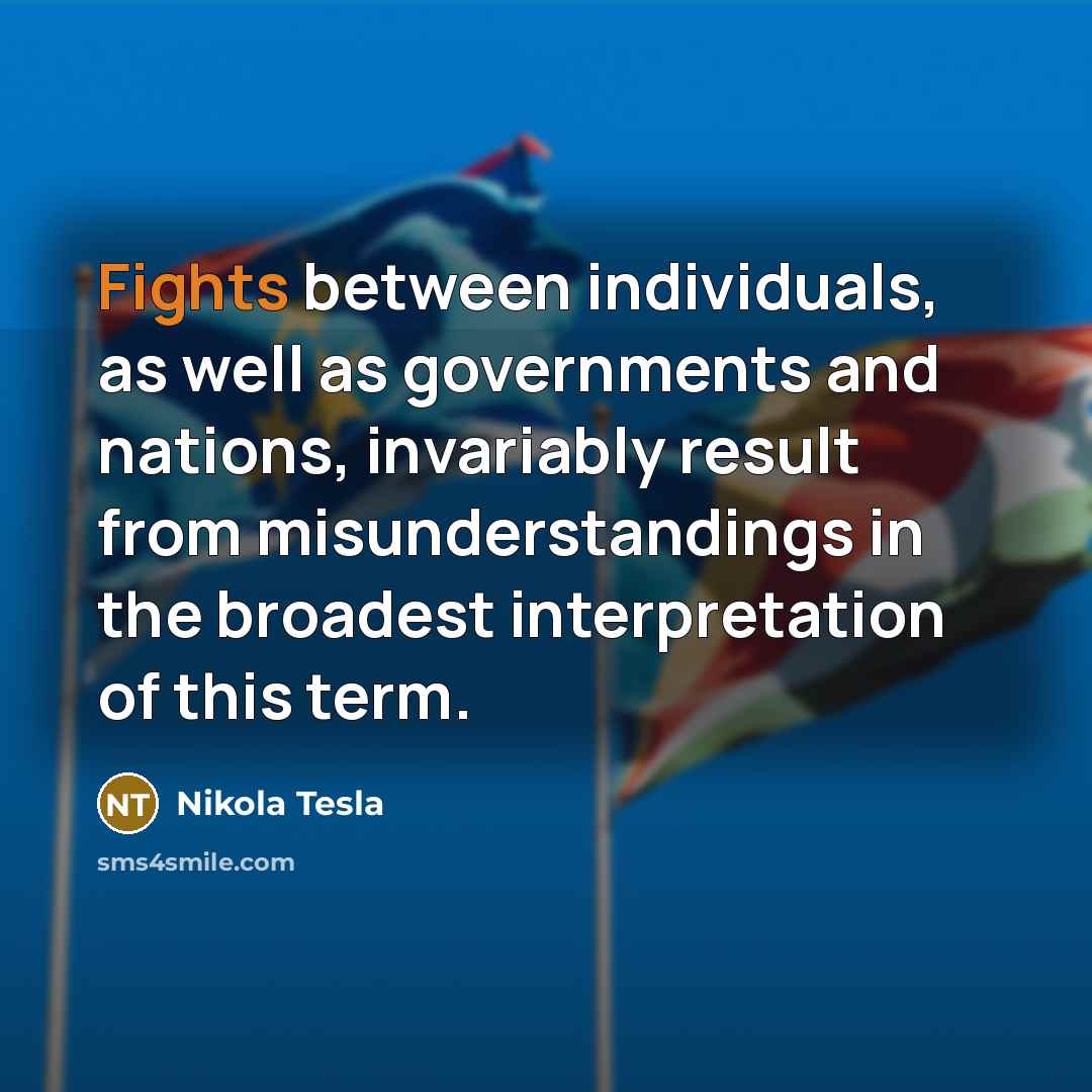 “Fights between individuals, as well as governments and nations, invariably…” quote by Nikola Tesla