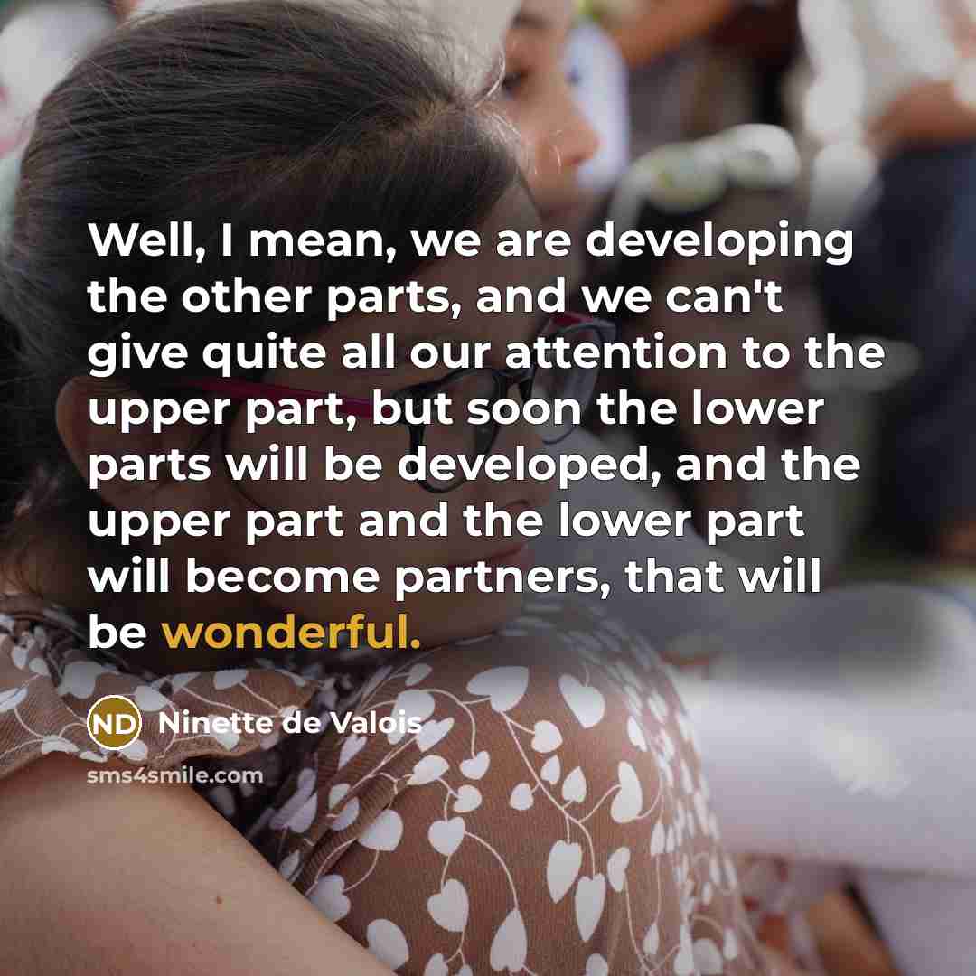 “Well, I mean, we are developing the other parts, and…” quote by Ninette de Valois